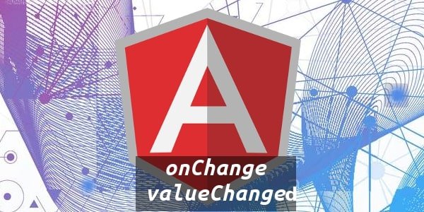 logo do angular com a descrição onChange e value changed